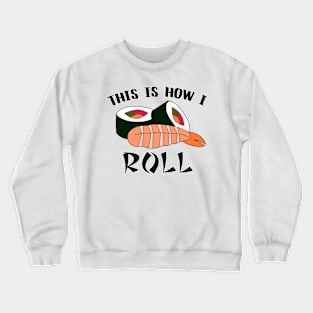 This Is How I Sushi Roll Crewneck Sweatshirt